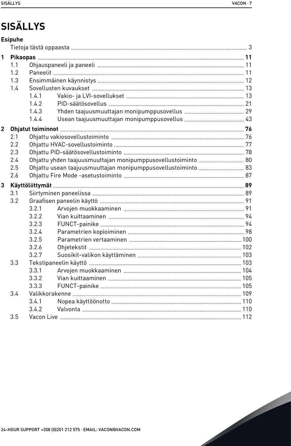 2 Ohjattu HVAC-sovellustoiminto 77 2.3 Ohjattu PID-säätösovellustoiminto 78 2.4 Ohjattu yhden taajuusmuuttajan monipumppusovellustoiminto 80 2.