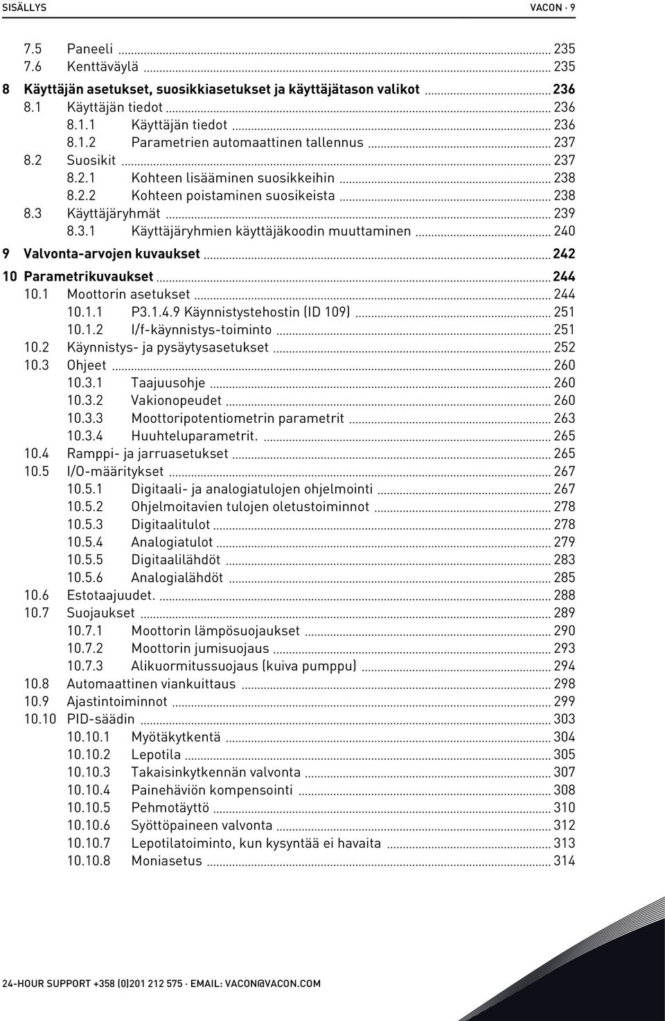 1 Moottorin asetukset 244 10.1.1 P3.1.4.9 Käynnistystehostin (ID 109) 251 10.1.2 I/f-käynnistys-toiminto 251 10.2 Käynnistys- ja pysäytysasetukset 252 10.3 Ohjeet 260 10.3.1 Taajuusohje 260 10.3.2 Vakionopeudet 260 10.