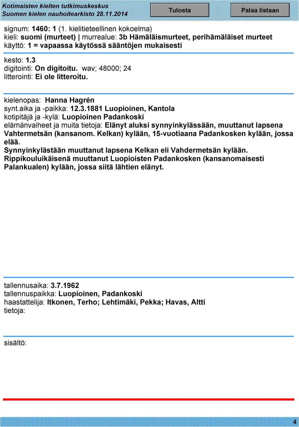 1881 Luopioinen, Kantola kotipitäjä ja -kylä: Luopioinen Padankoski elämänvaiheet ja muita Elänyt aluksi synnyinkylässään, muuttanut lapsena Vahtermetsän