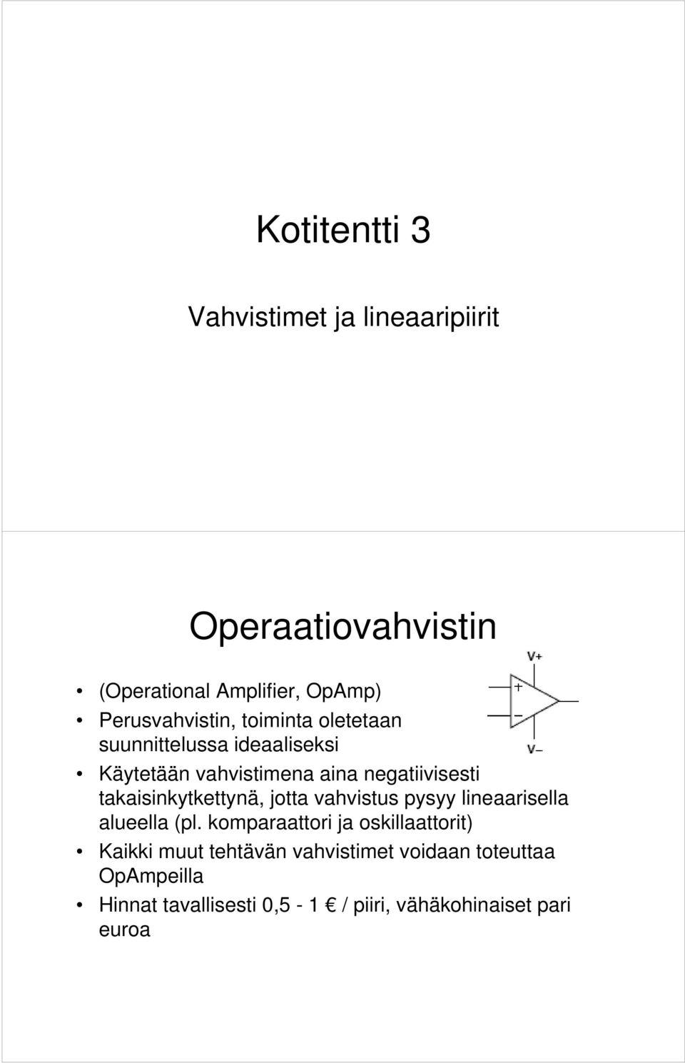 takaisinkytkettynä, jotta vahvistus pysyy lineaarisella alueella (pl.