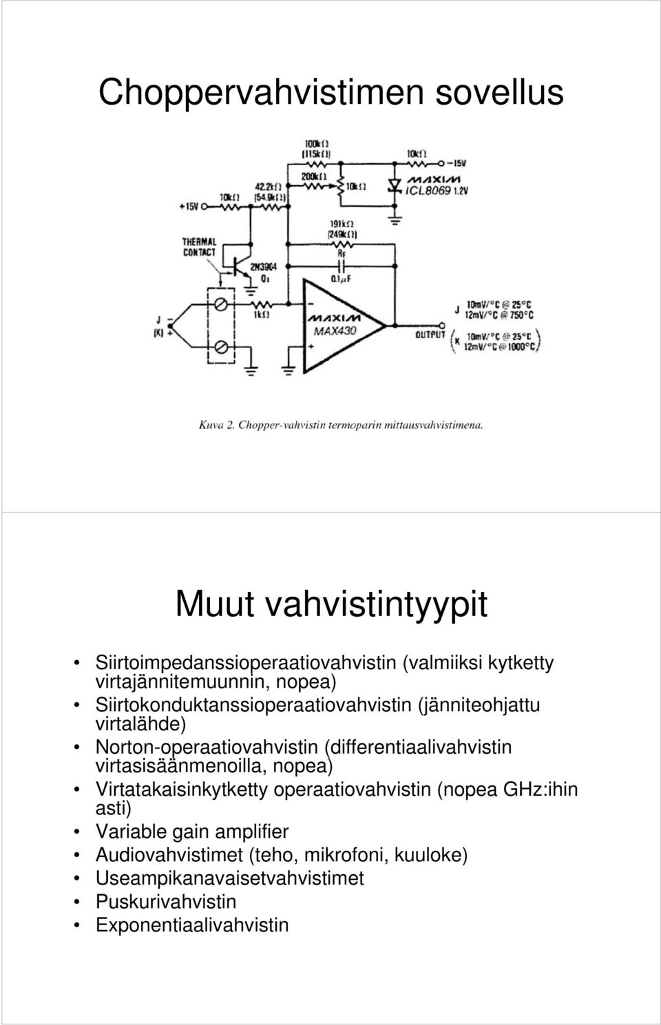 (differentiaalivahvistin virtasisäänmenoilla, nopea) Virtatakaisinkytketty operaatiovahvistin (nopea GHz:ihin asti)