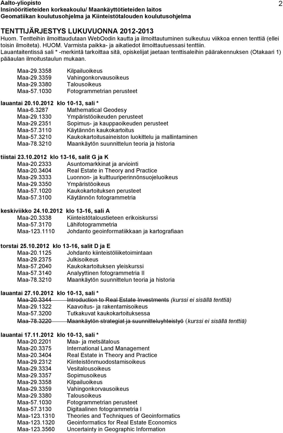 3210 Maankäytön suunnittelun teoria ja historia tiistai 23.10.2012 klo 13-16, salit G ja K Maa-20.2333 Asuntomarkkinat ja arviointi Maa-20.3404 Real Estate in Theory and Practice Maa-57.