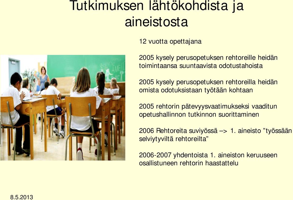 kohtaan 2005 rehtorin pätevyysvaatimukseksi vaaditun opetushallinnon tutkinnon suorittaminen 2006 Rehtoreita