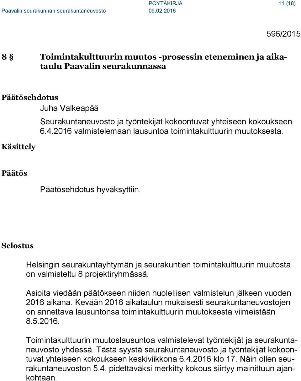 Selostus Helsingin seurakuntayhtymän ja seurakuntien toimintakulttuurin muutosta on valmisteltu 8 projektiryhmässä.
