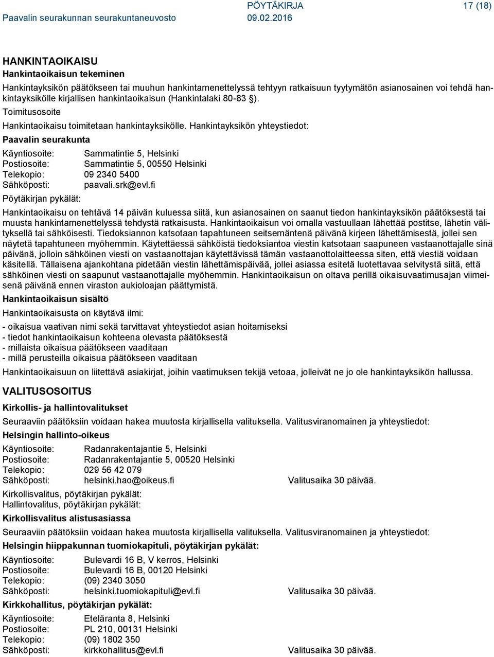 Hankintayksikön yhteystiedot: Paavalin seurakunta Käyntiosoite: Sammatintie 5, Helsinki Postiosoite: Sammatintie 5, 00550 Helsinki Telekopio: 09 2340 5400 Sähköposti: paavali.srk@evl.