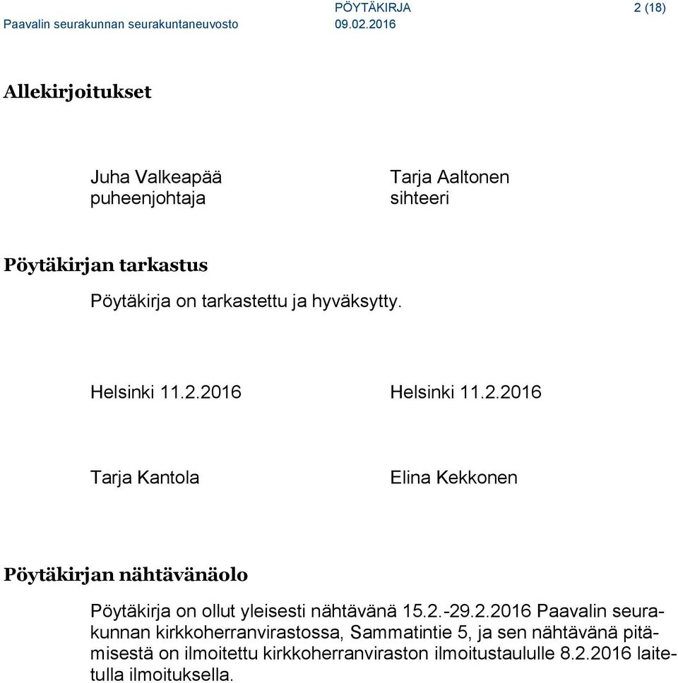 2016 Helsinki 11.2.2016 Tarja Kantola Elina Kekkonen Pöytäkirjan nähtävänäolo Pöytäkirja on ollut yleisesti nähtävänä 15.