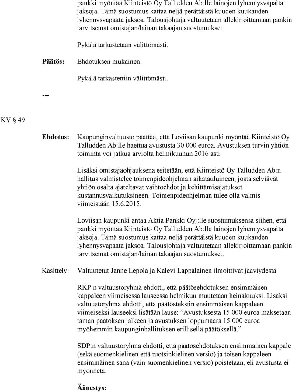 Pykälä tarkastettiin välittömästi. KV 49 Kaupunginvaltuusto päättää, että Loviisan kaupunki myöntää Kiinteistö Oy Talludden Ab:lle haettua avustusta 30 000 euroa.