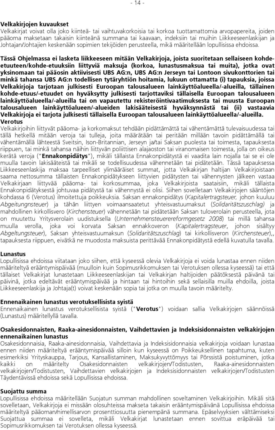 Tässä Ohjelmassa ei lasketa liikkeeseen mitään Velkakirjoja, joista suoritetaan sellaiseen kohdeetuuteen/kohde-etuuksiin liittyviä maksuja (korkoa, lunastusmaksua tai muita), jotka ovat yksinomaan