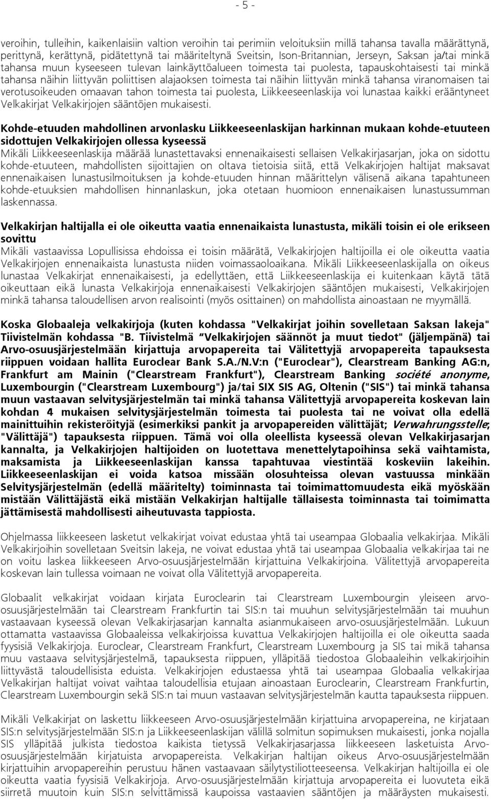 liittyvän minkä tahansa viranomaisen tai verotusoikeuden omaavan tahon toimesta tai puolesta, Liikkeeseenlaskija voi lunastaa kaikki erääntyneet Velkakirjat Velkakirjojen sääntöjen mukaisesti.