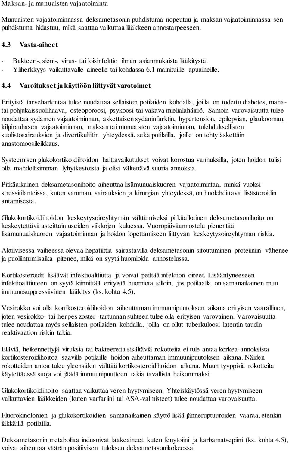 4 Varoitukset ja käyttöön liittyvät varotoimet Erityistä tarveharkintaa tulee noudattaa sellaisten potilaiden kohdalla, joilla on todettu diabetes, mahatai pohjukaissuolihaava, osteoporoosi, psykoosi