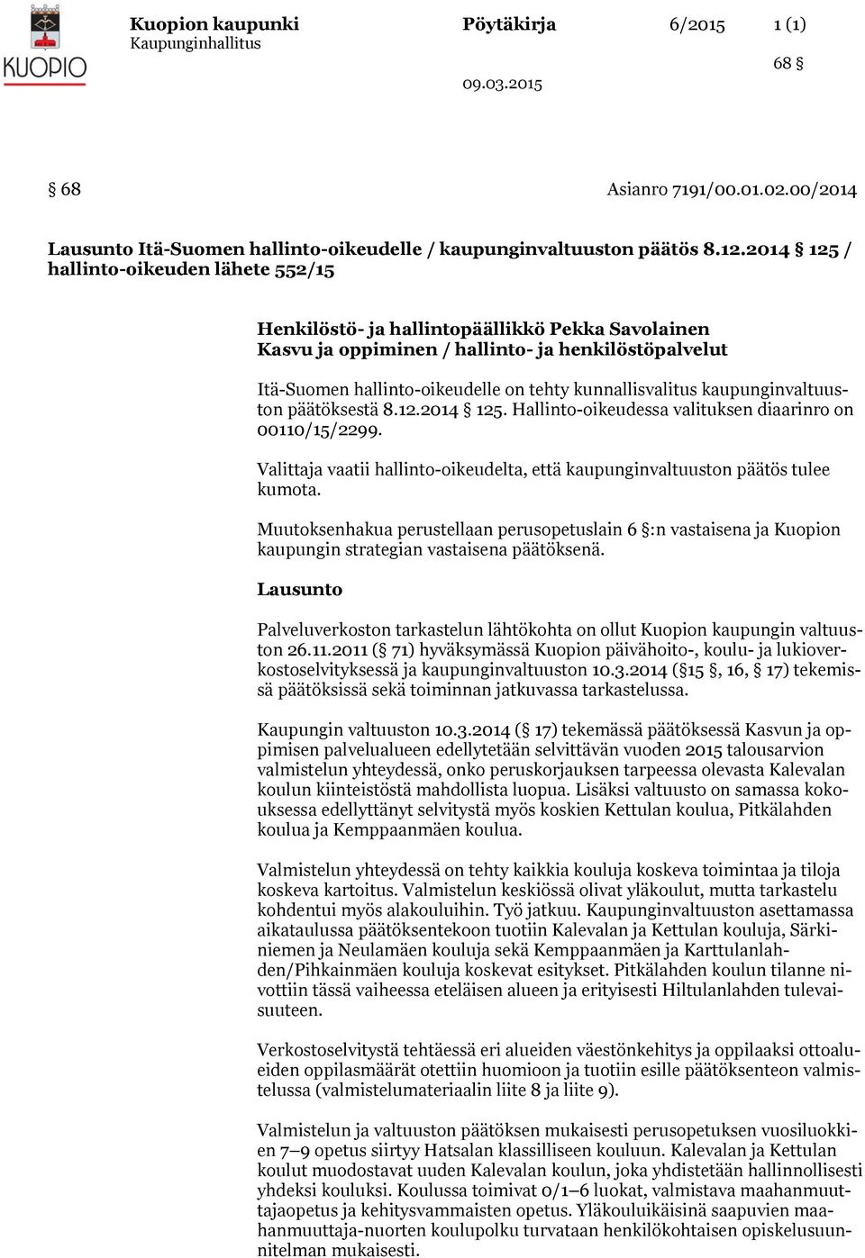 kunnallisvalitus kaupunginvaltuuston päätöksestä 8.12.2014 125. Hallinto-oikeudessa valituksen diaarinro on 00110/15/2299.