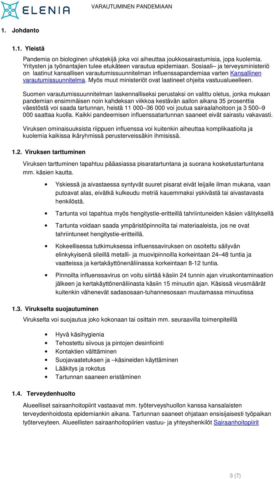 Myös muut ministeriöt ovat laatineet ohjeita vastuualueelleen.