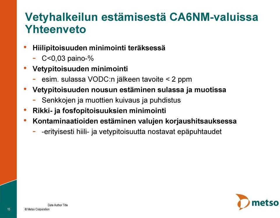 sulassa VODC:n jälkeen tavoite < 2 ppm Vetypitoisuuden nousun estäminen sulassa ja muotissa - Senkkojen ja