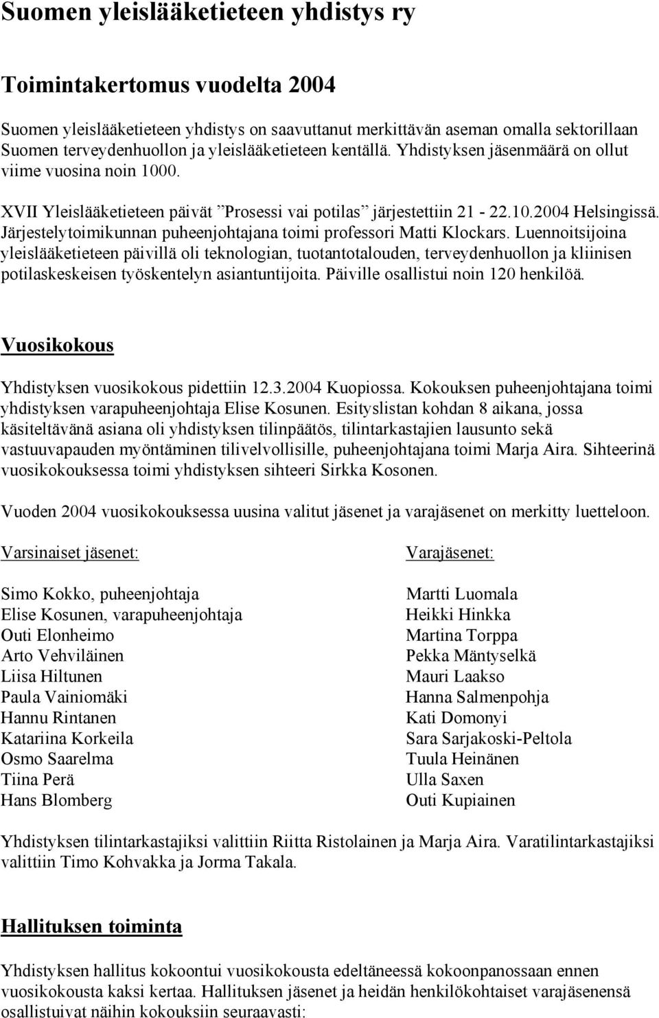 Järjestelytoimikunnan puheenjohtajana toimi professori Matti Klockars.