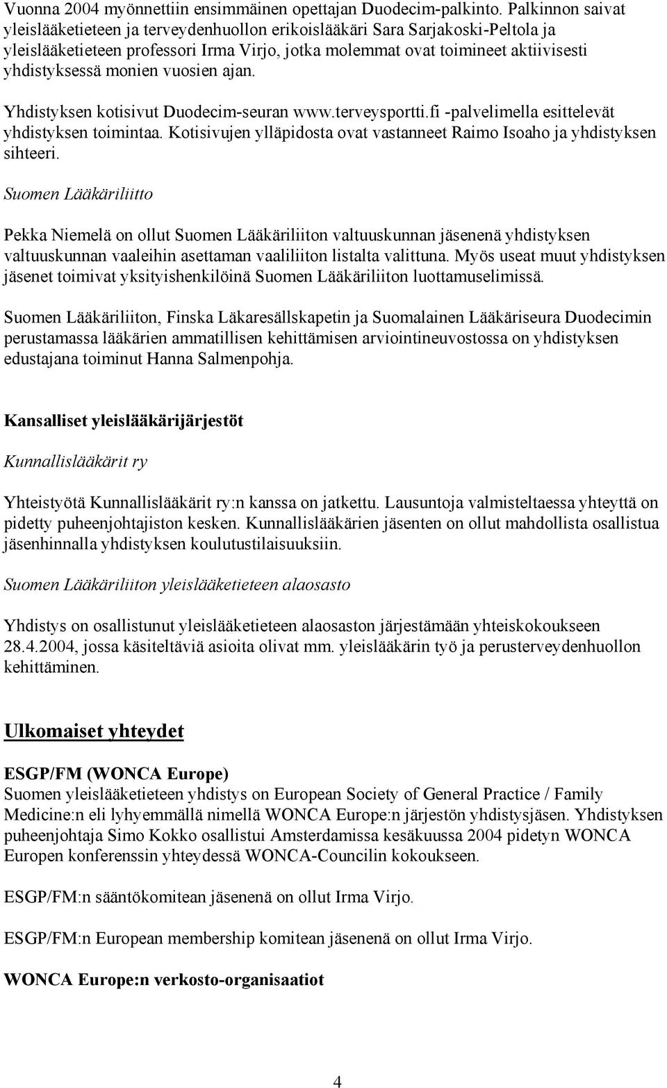 monien vuosien ajan. Yhdistyksen kotisivut Duodecim-seuran www.terveysportti.fi -palvelimella esittelevät yhdistyksen toimintaa.