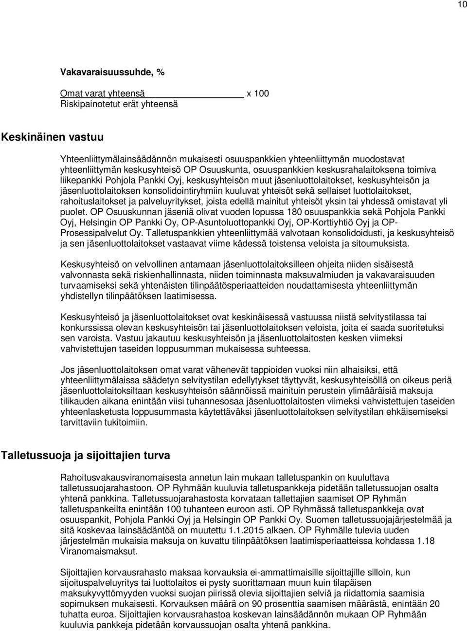 konsolidointiryhmiin kuuluvat yhteisöt sekä sellaiset luottolaitokset, rahoituslaitokset ja palveluyritykset, joista edellä mainitut yhteisöt yksin tai yhdessä omistavat yli puolet.
