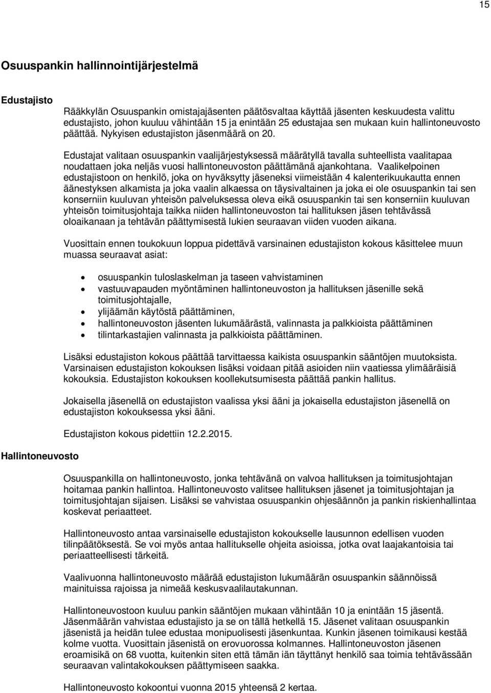 Hallintoneuvosto Edustajat valitaan osuuspankin vaalijärjestyksessä määrätyllä tavalla suhteellista vaalitapaa noudattaen joka neljäs vuosi hallintoneuvoston päättämänä ajankohtana.
