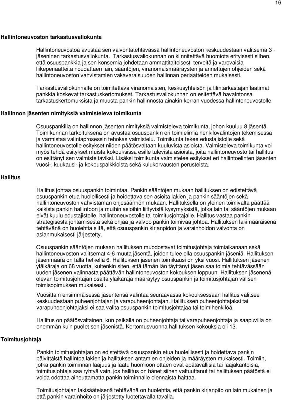 viranomaismääräysten ja annettujen ohjeiden sekä hallintoneuvoston vahvistamien vakavaraisuuden hallinnan periaatteiden mukaisesti.