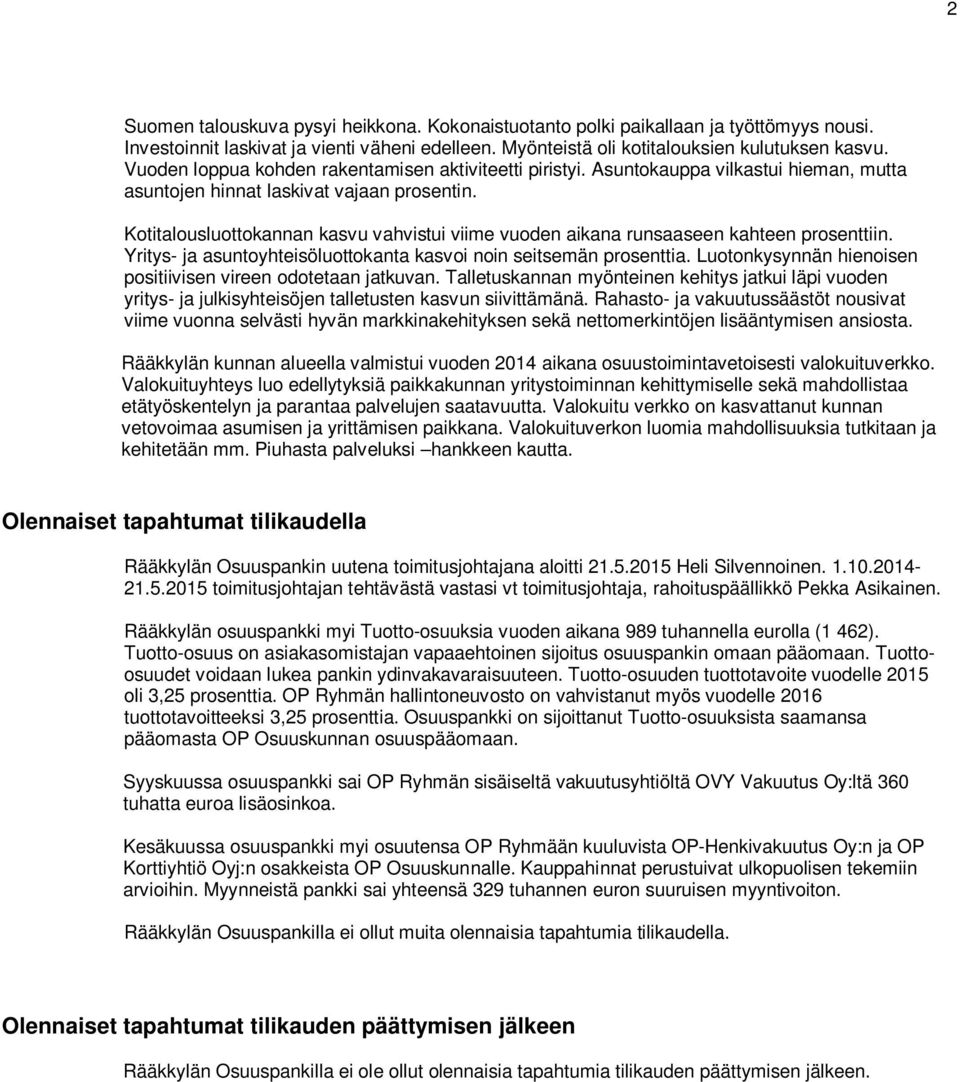 Kotitalousluottokannan kasvu vahvistui viime vuoden aikana runsaaseen kahteen prosenttiin. Yritys- ja asuntoyhteisöluottokanta kasvoi noin seitsemän prosenttia.