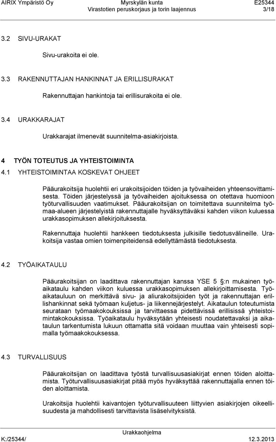 Töiden järjestelyssä ja työvaiheiden ajoituksessa on otettava huomioon työturvallisuuden vaatimukset.