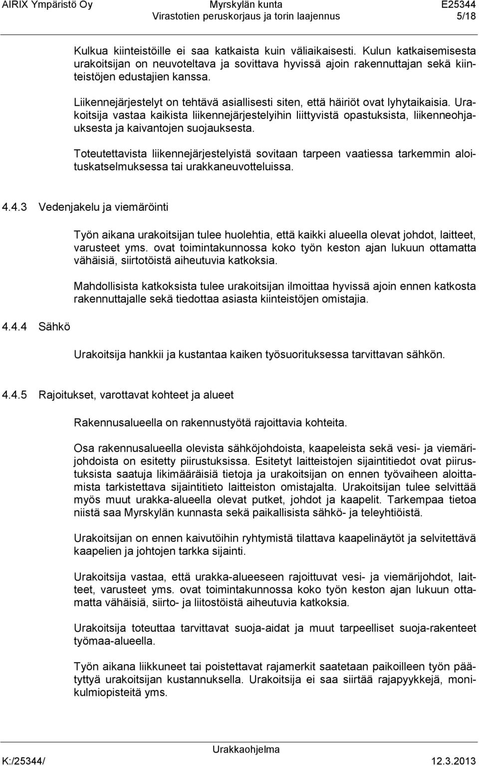 Liikennejärjestelyt on tehtävä asiallisesti siten, että häiriöt ovat lyhytaikaisia.