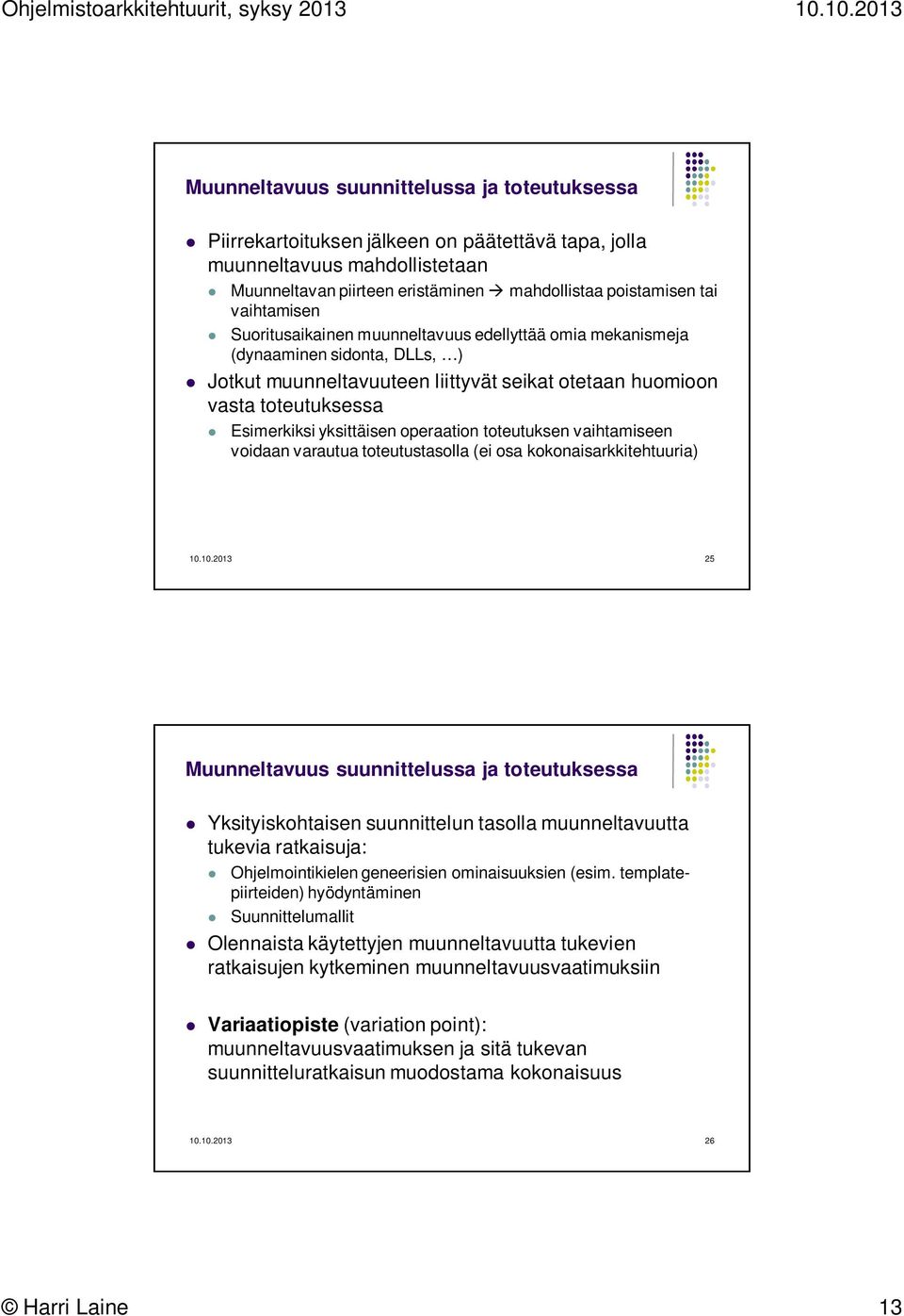 yksittäisen operaation toteutuksen vaihtamiseen voidaan varautua toteutustasolla (ei osa kokonaisarkkitehtuuria) 10.