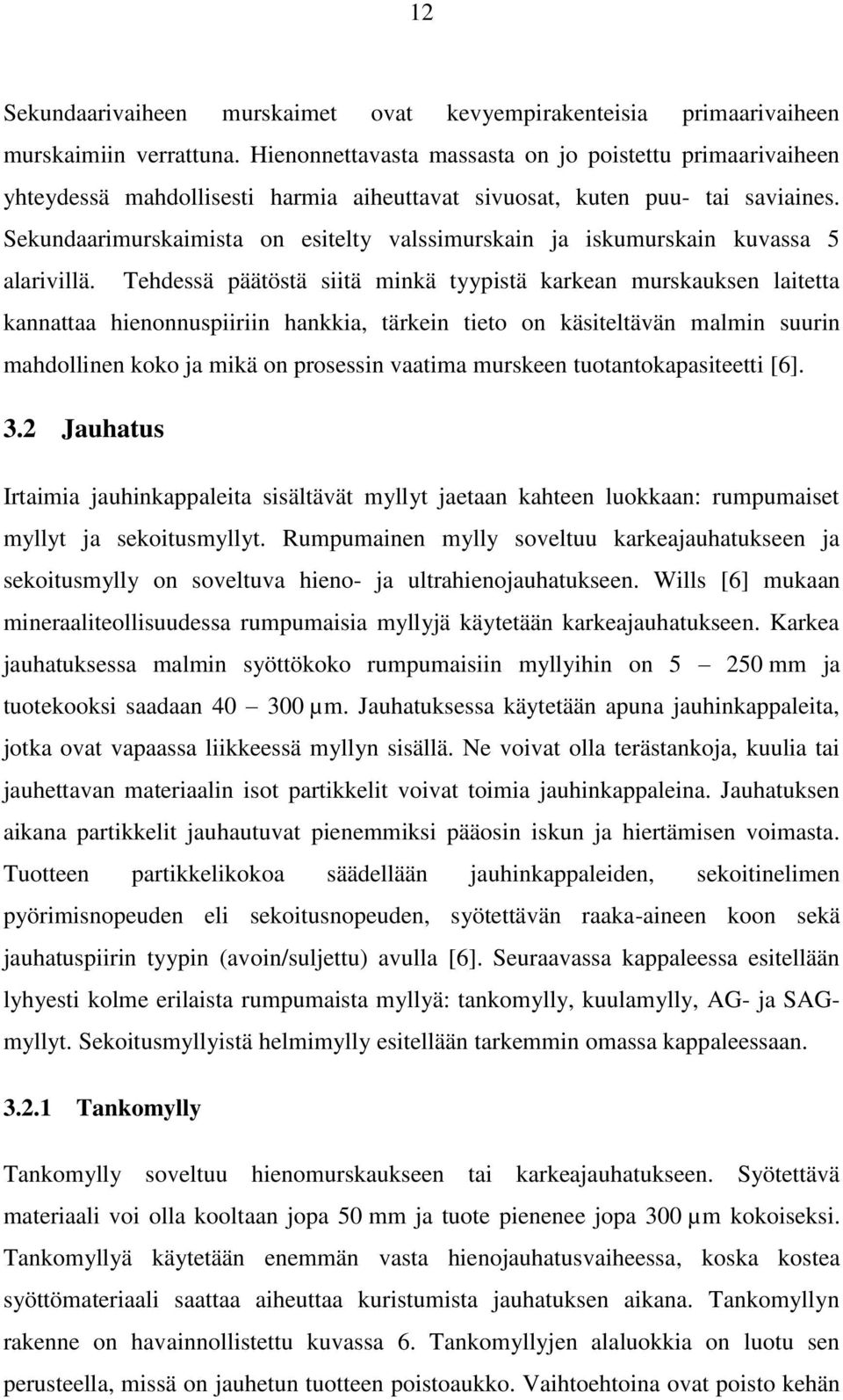 Sekundaarimurskaimista on esitelty valssimurskain ja iskumurskain kuvassa 5 alarivillä.