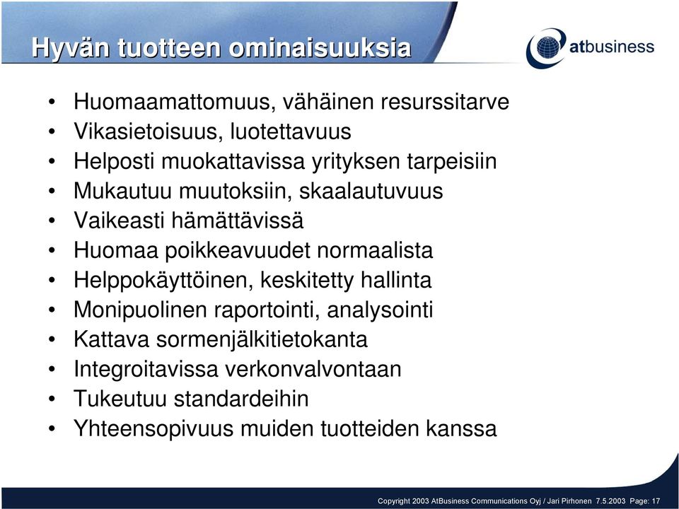 Helppokäyttöinen, keskitetty hallinta Monipuolinen raportointi, analysointi Kattava sormenjälkitietokanta Integroitavissa