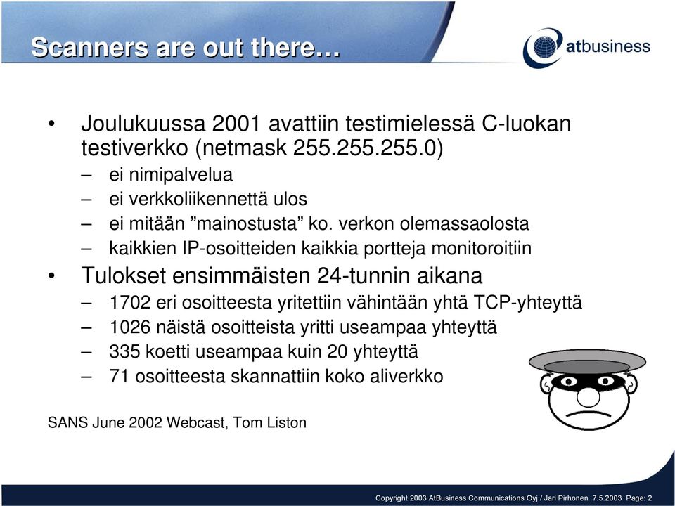 verkon olemassaolosta kaikkien IPosoitteiden kaikkia portteja monitoroitiin Tulokset ensimmäisten 24tunnin aikana 1702 eri osoitteesta yritettiin