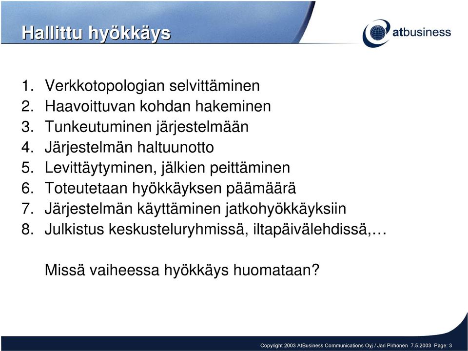 Toteutetaan hyökkäyksen päämäärä 7. Järjestelmän käyttäminen jatkohyökkäyksiin 8.