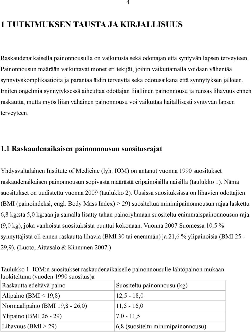 Eniten ongelmia synnytyksessä aiheuttaa odottajan liiallinen painonnousu ja runsas lihavuus ennen raskautta, mutta myös liian vähäinen painonnousu voi vaikuttaa haitallisesti syntyvän lapsen