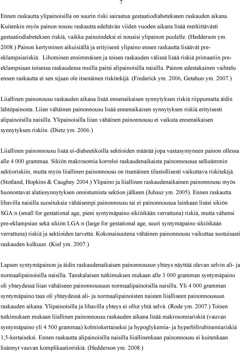 ) Painon kertyminen aikuisiällä ja erityisesti ylipaino ennen raskautta lisäävät preeklampsiariskiä.