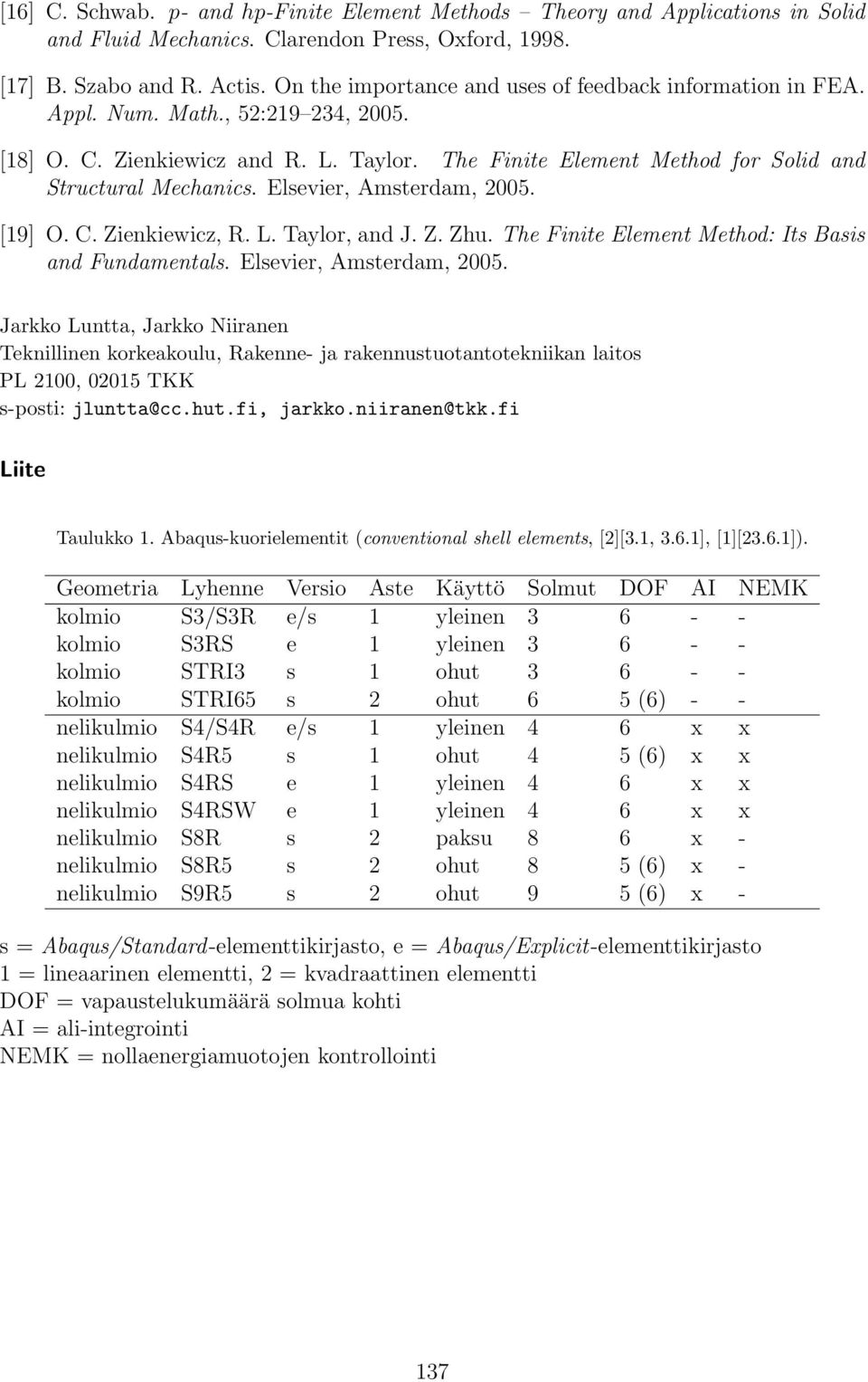 Elsevier, Amsterdam, 2005. [19] O. C. Zienkiewicz, R. L. Taylor, and J. Z. Zhu. The Finite Element Method: Its Basis and Fundamentals. Elsevier, Amsterdam, 2005.