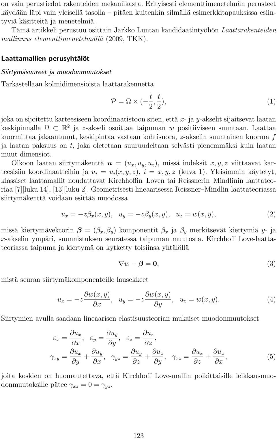 Tämä artikkeli perustuu osittain Jarkko Luntan kandidaatintyöhön Laattarakenteiden mallinnus elementtimenetelmällä (2009, TKK).