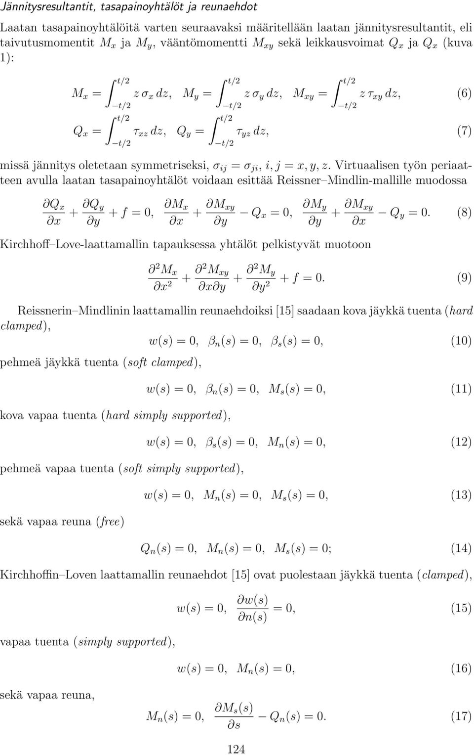 symmetriseksi, σ ij = σ ji, i, j = x, y, z.