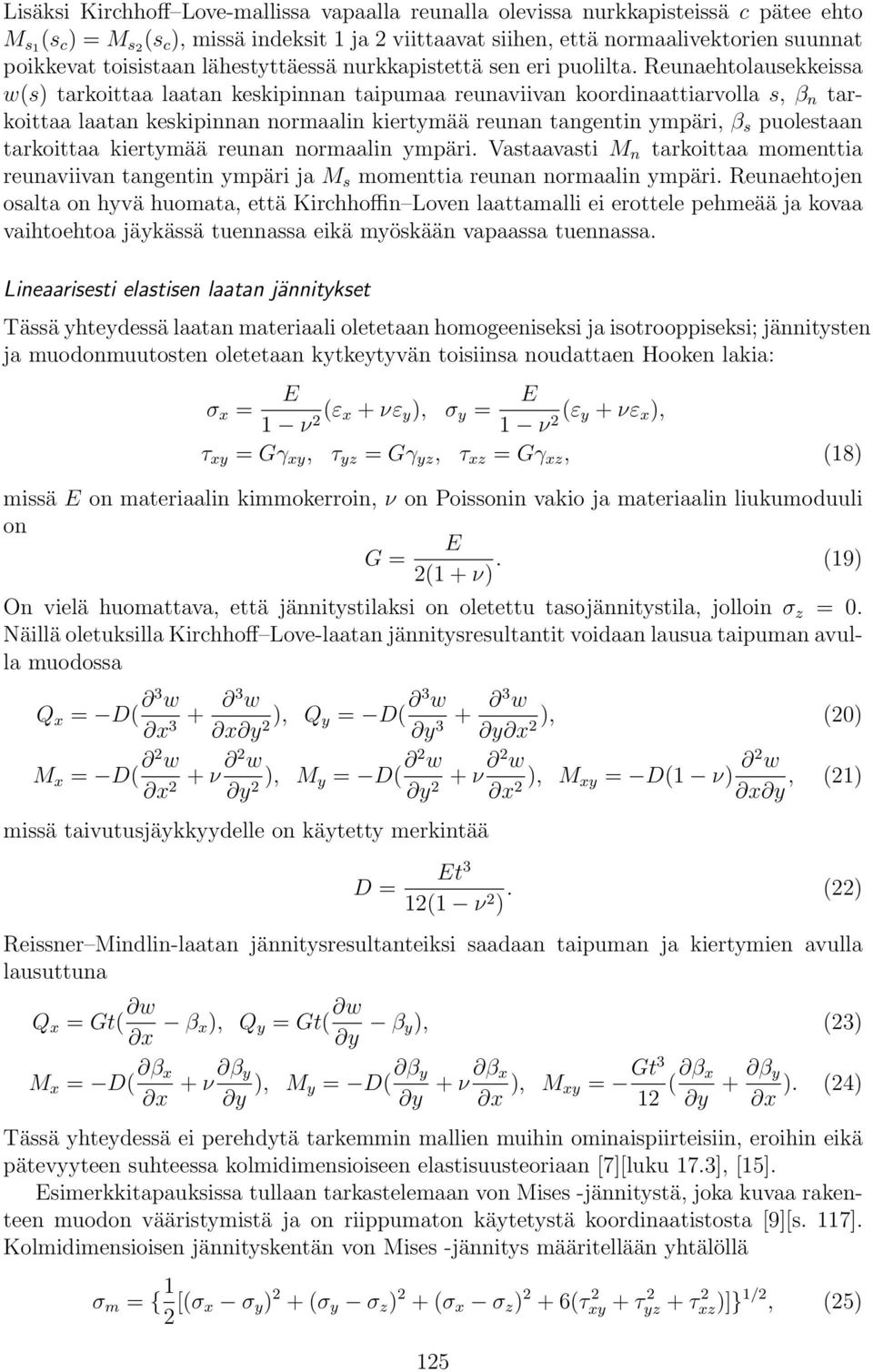 Reunaehtolausekkeissa w(s) tarkoittaa laatan keskipinnan taipumaa reunaviivan koordinaattiarvolla s, β n tarkoittaa laatan keskipinnan normaalin kiertymää reunan tangentin ympäri, β s puolestaan