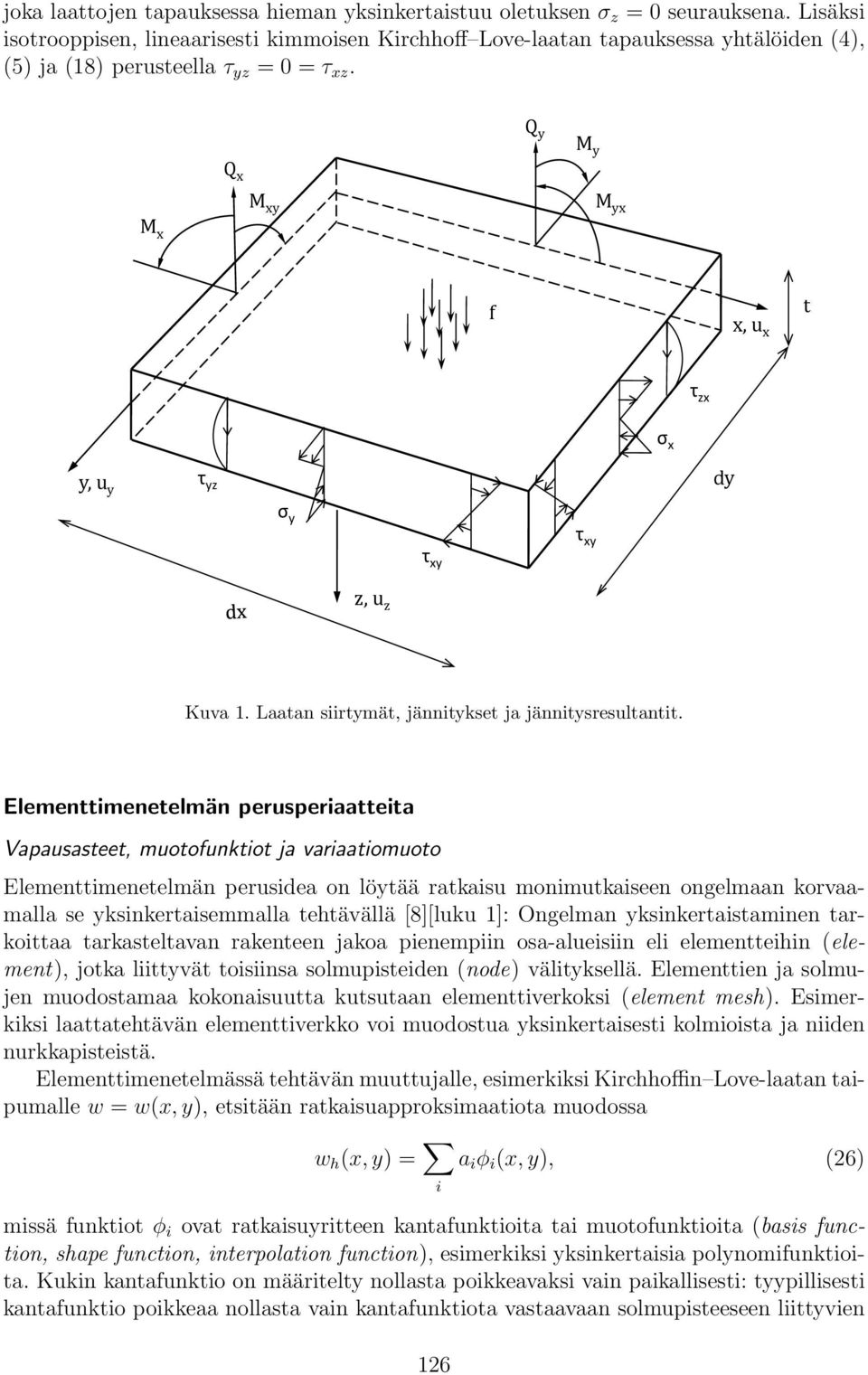 Q y M y Q x M xy M yx M x f x, u x t τ zx σ x y, u y τ yz dy σ y τ xy τ xy z, u z Kuva 1. Laatan siirtymät, jännitykset ja jännitysresultantit.