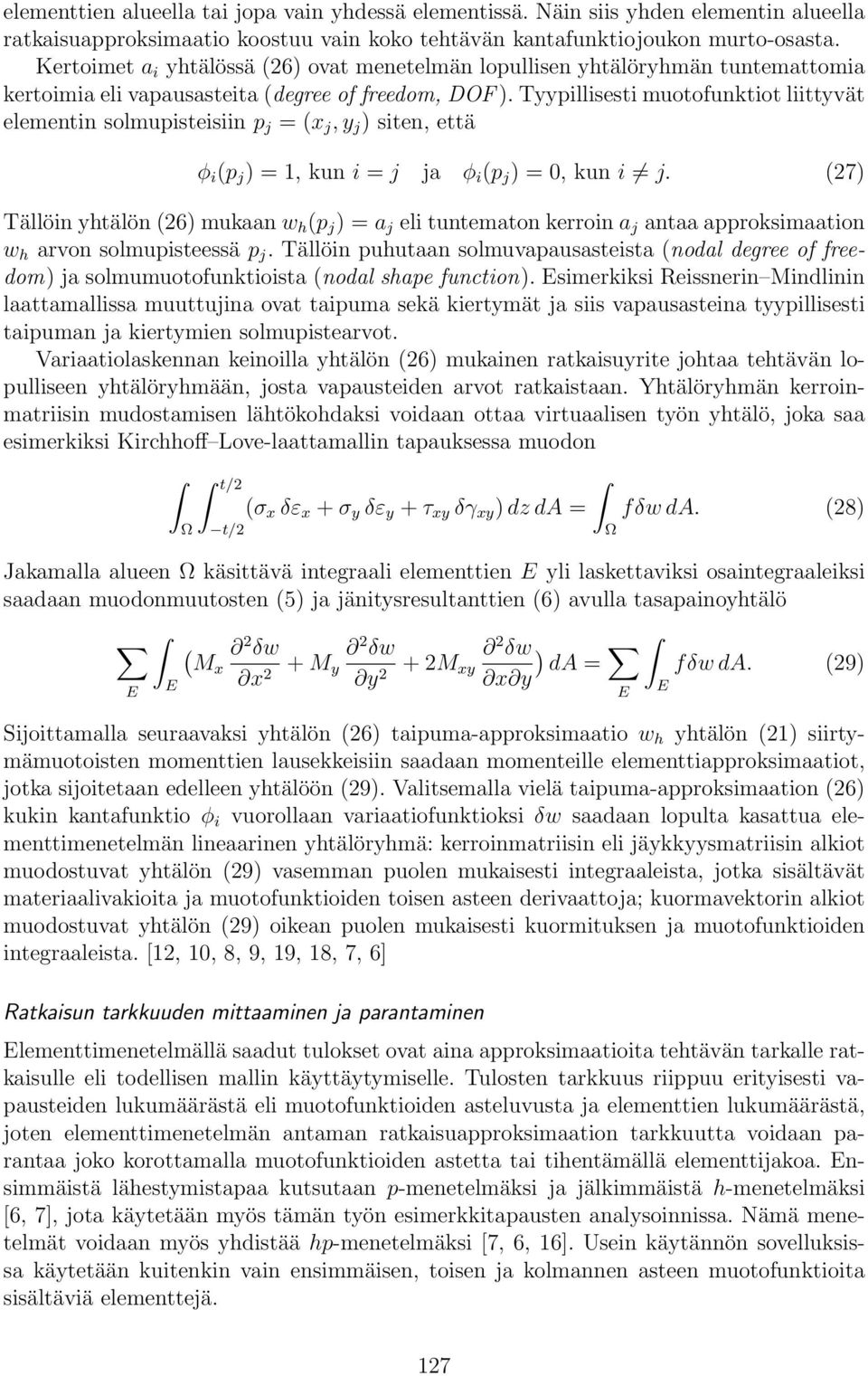 Tyypillisesti muotofunktiot liittyvät elementin solmupisteisiin p j = (x j, y j ) siten, että φ i (p j ) = 1, kun i = j ja φ i (p j ) = 0, kun i j.