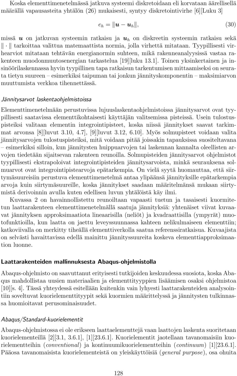 Tyypillisesti virhearviot mitataan tehtävän energianormin suhteen, mikä rakenneanalyysissä vastaa rakenteen muodonmuutosenergian tarkastelua [19][luku 13.1].