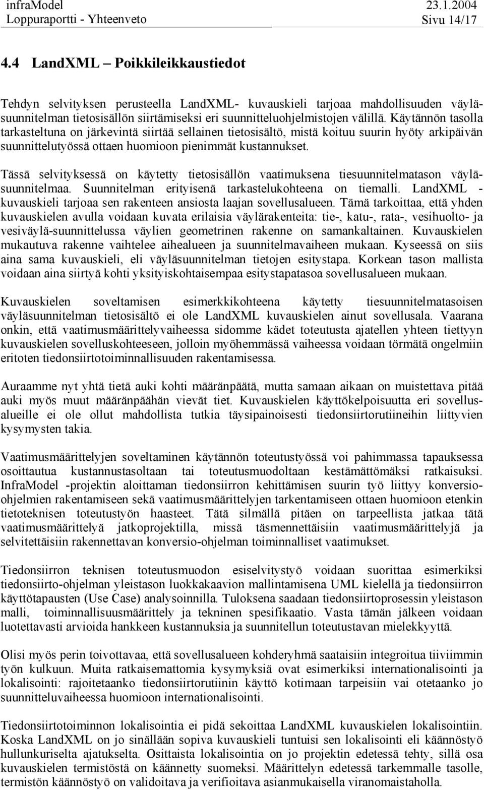 Käytännön tasolla tarkasteltuna on järkevintä siirtää sellainen tietosisältö, mistä koituu suurin hyöty arkipäivän suunnittelutyössä ottaen huomioon pienimmät kustannukset.