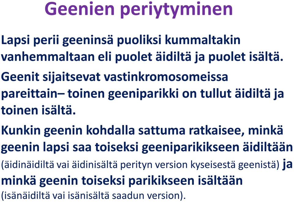 ! Kunkin geenin kohdalla sattuma ratkaisee, minkä geenin lapsi saa toiseksi geeniparikikseen äidiltään (äidinäidiltä vai