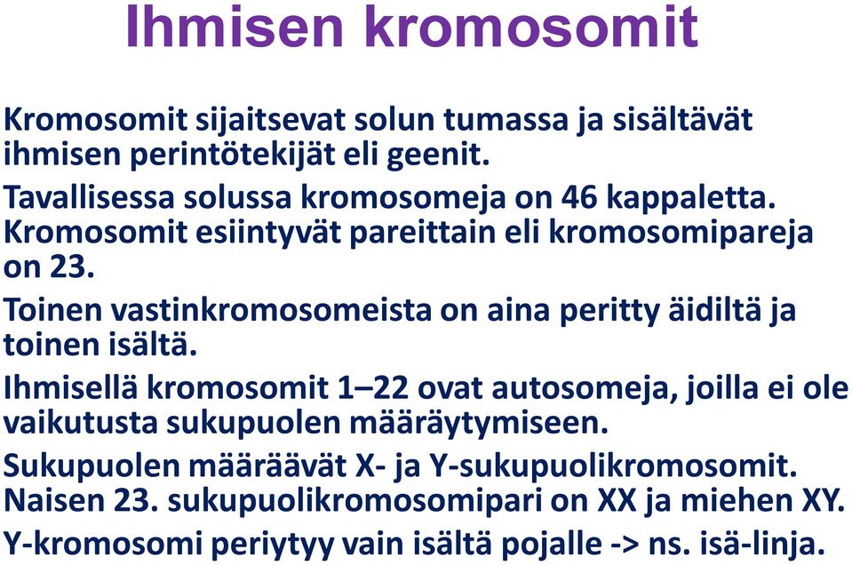 ! Toinen vastinkromosomeista on aina peritty äidiltä ja toinen isältä.