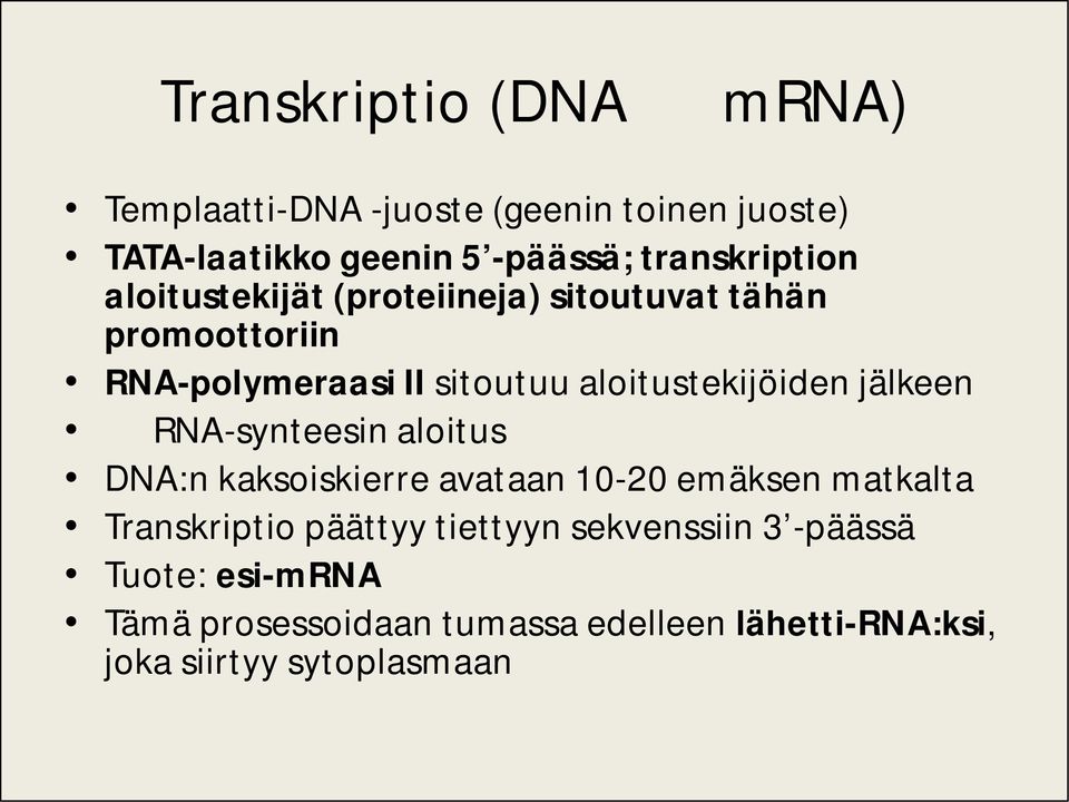 aloitustekijöiden jälkeen RNA-synteesin aloitus DNA:n kaksoiskierre avataan 10-20 emäksen matkalta Transkriptio