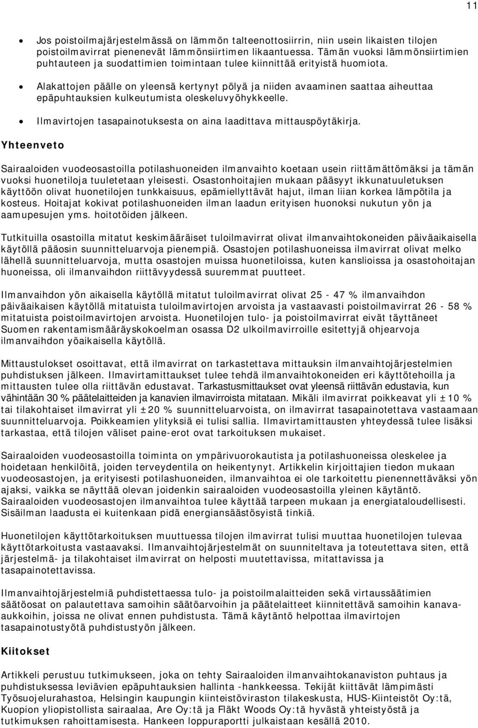 Tämän vuoksi lämmönsiirtimien puhtauteen ja suodattimien toimintaan tulee kiinnittää erityistä huomiota.