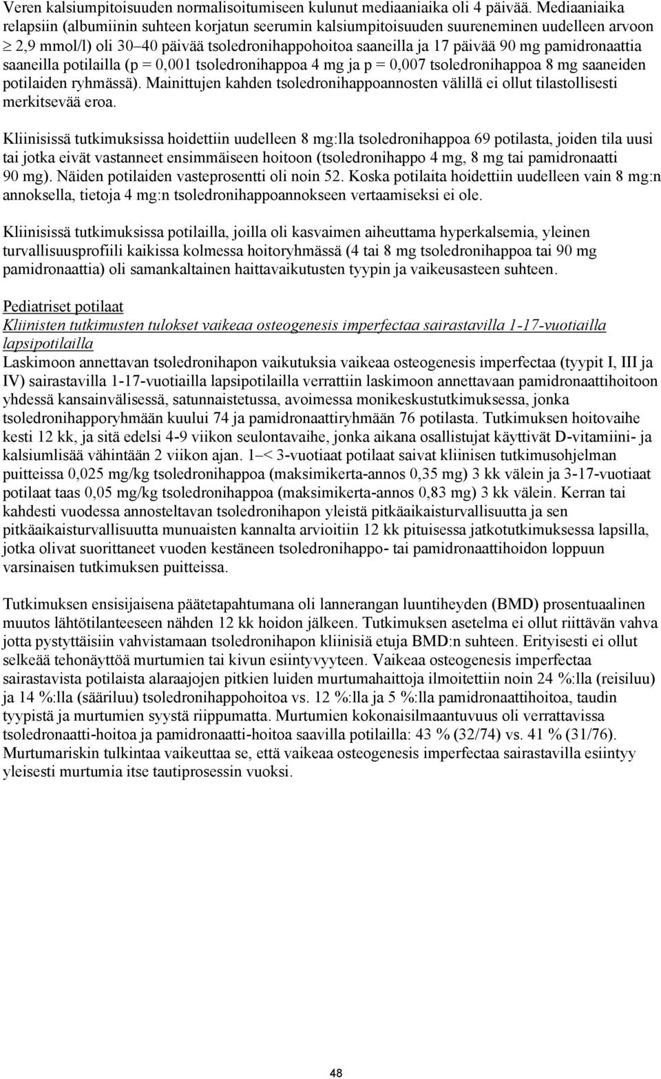 pamidronaattia saaneilla potilailla (p = 0,001 tsoledronihappoa ja p = 0,007 tsoledronihappoa 8 mg saaneiden potilaiden ryhmässä).