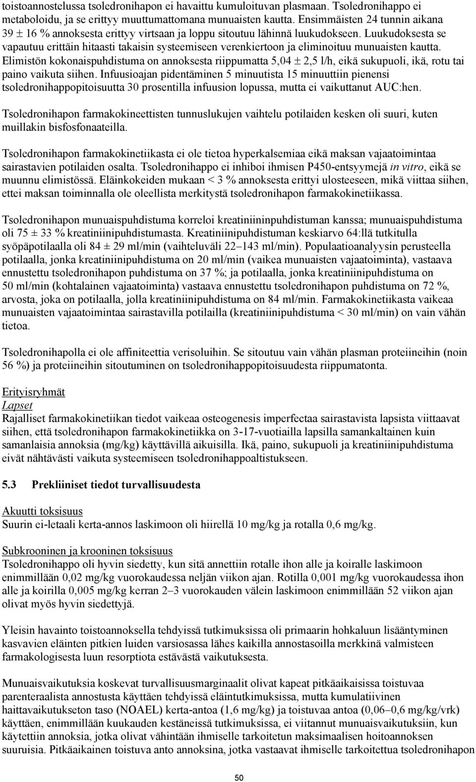 Luukudoksesta se vapautuu erittäin hitaasti takaisin systeemiseen verenkiertoon ja eliminoituu munuaisten kautta.