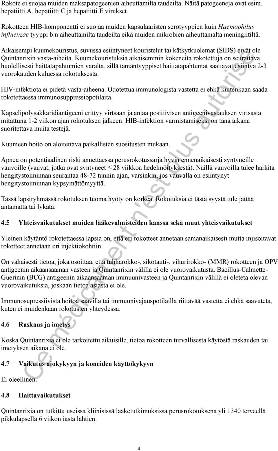 Aikaisempi kuumekouristus, suvussa esiintyneet kouristelut tai kätkytkuolemat (SIDS) eivät ole Quintanrixin vasta-aiheita.