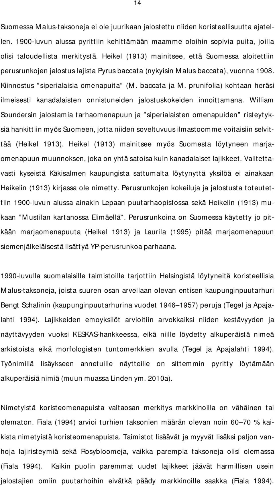 prunifolia) kohtaan heräsi ilmeisesti kanadalaisten onnistuneiden jalostuskokeiden innoittamana.