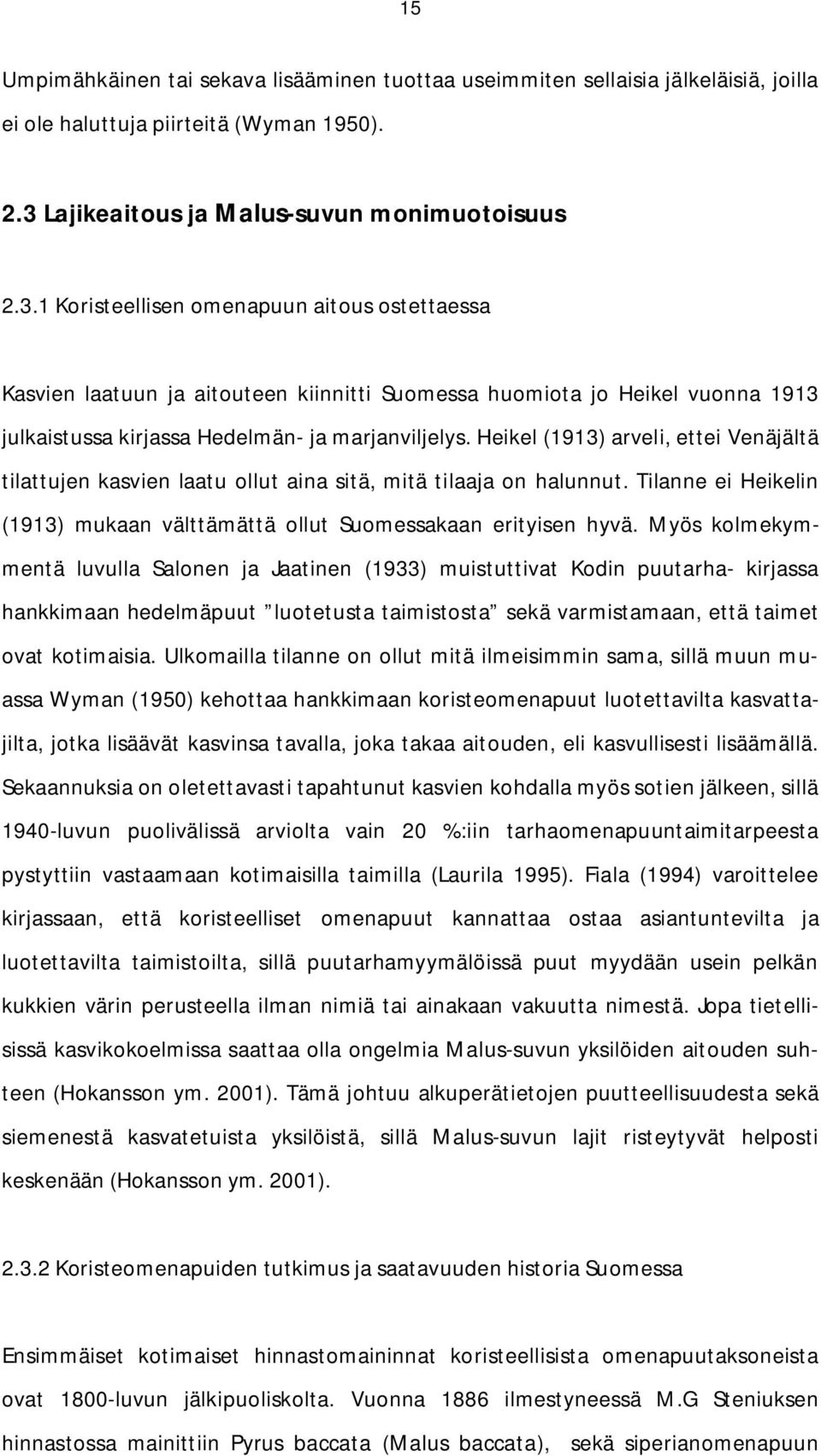 1 Koristeellisen omenapuun aitous ostettaessa Kasvien laatuun ja aitouteen kiinnitti Suomessa huomiota jo Heikel vuonna 1913 julkaistussa kirjassa Hedelmän- ja marjanviljelys.