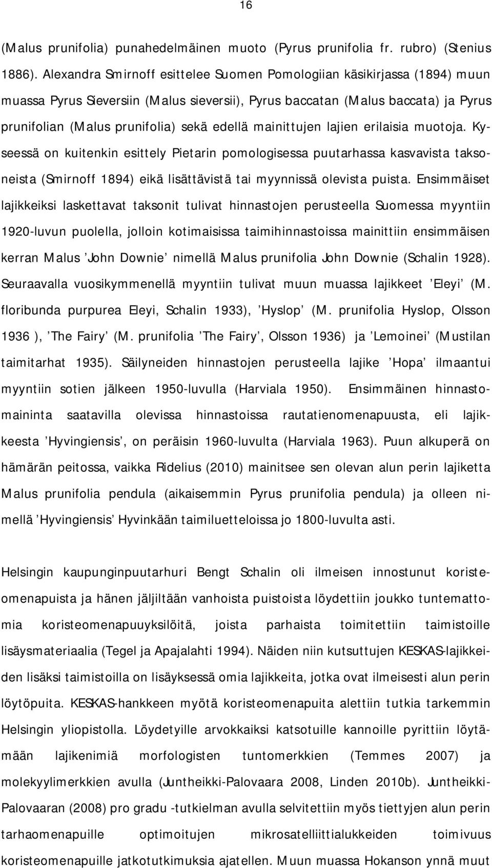 mainittujen lajien erilaisia muotoja. Kyseessä on kuitenkin esittely Pietarin pomologisessa puutarhassa kasvavista taksoneista (Smirnoff 1894) eikä lisättävistä tai myynnissä olevista puista.